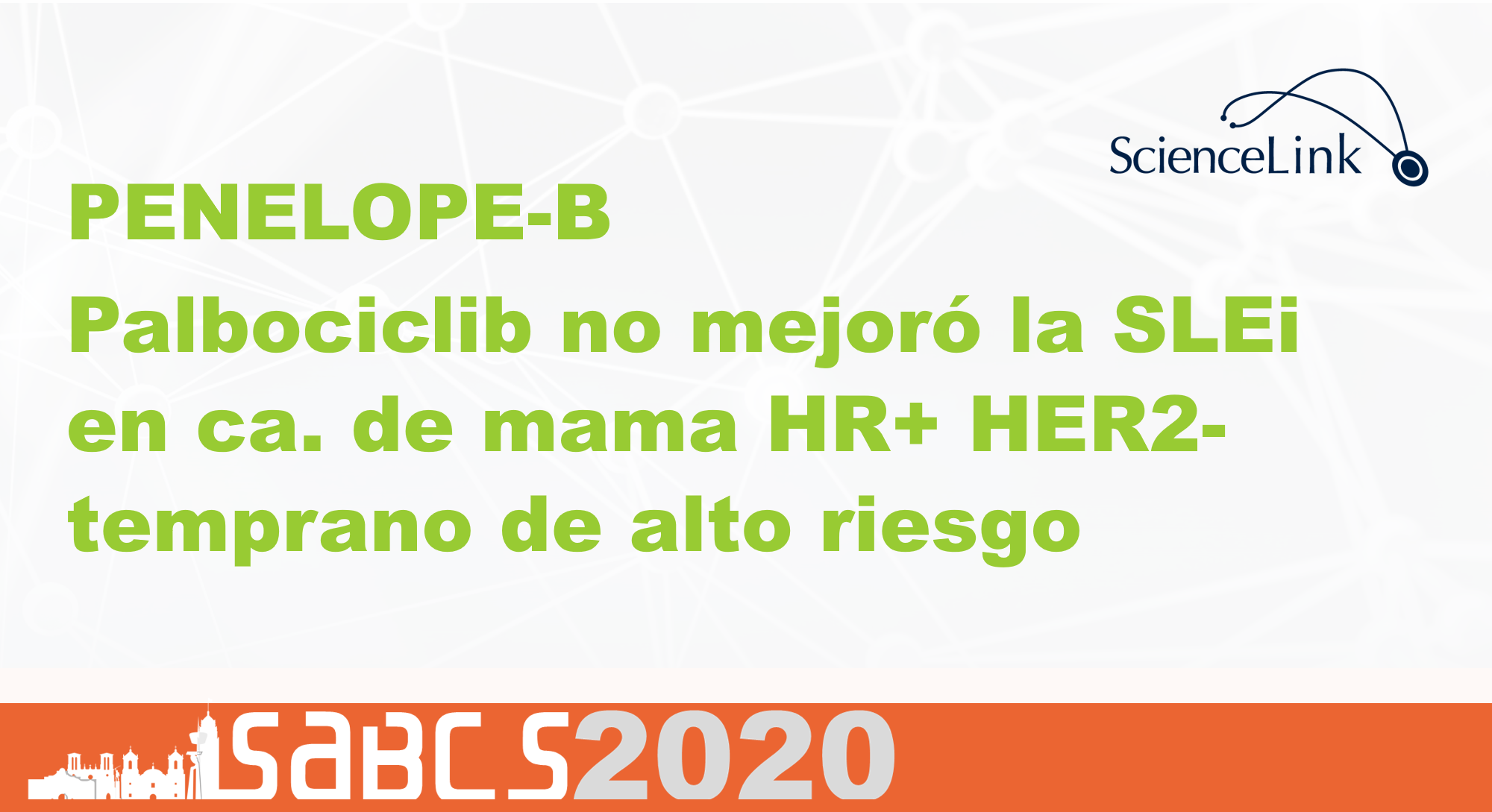 SABCS 2020: Palbociclib no mejoró la SLEi en el estudio PENELOPE-B en cáncer de mama HR+ HER2- temprano de alto riesgo