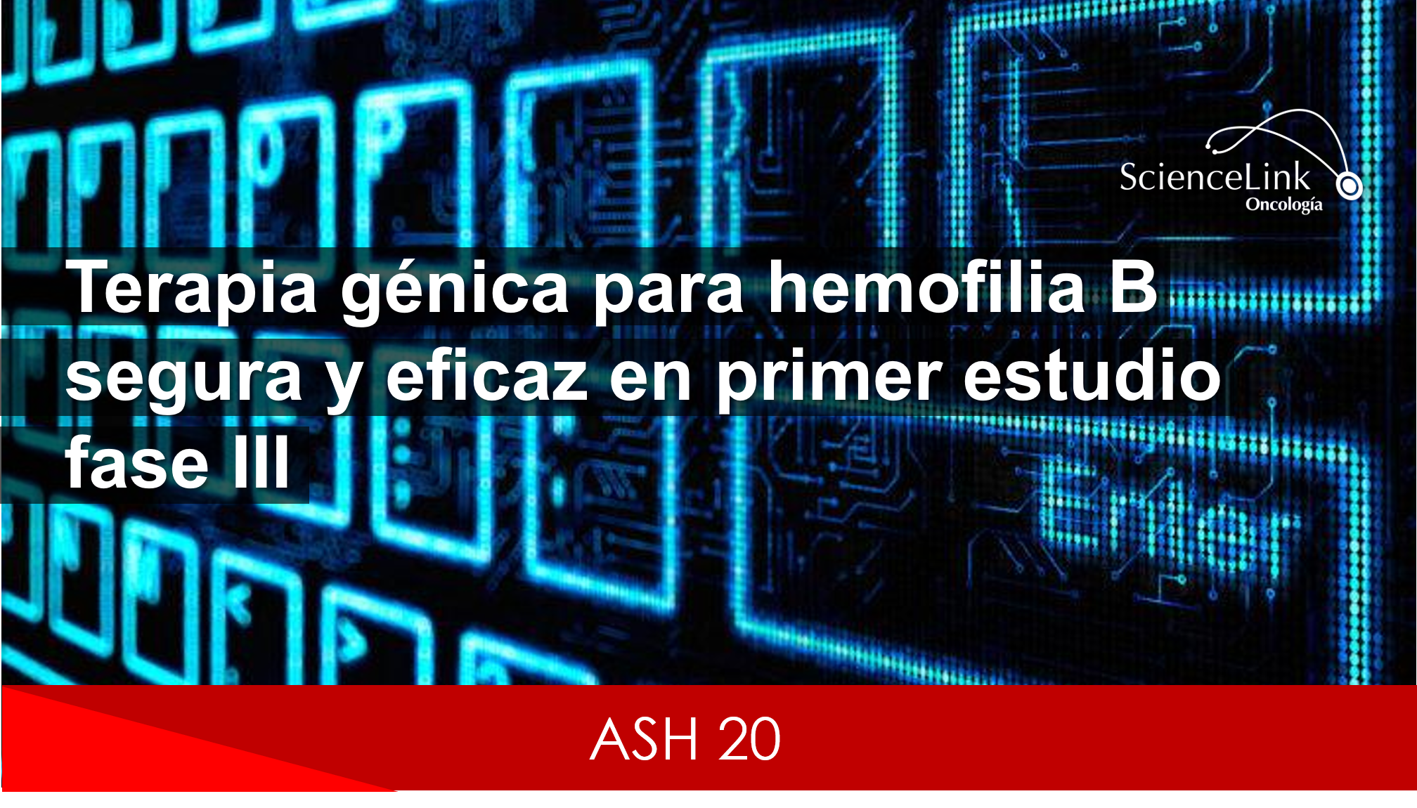 ASH 20: Terapia génica para hemofilia B segura y eficaz en primer estudio fase III