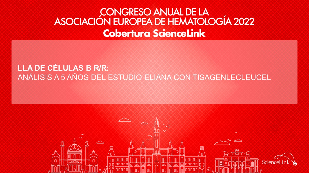 LLA de células B r/r: Análisis a 5 años del estudio ELIANA con tisagenlecleucel
