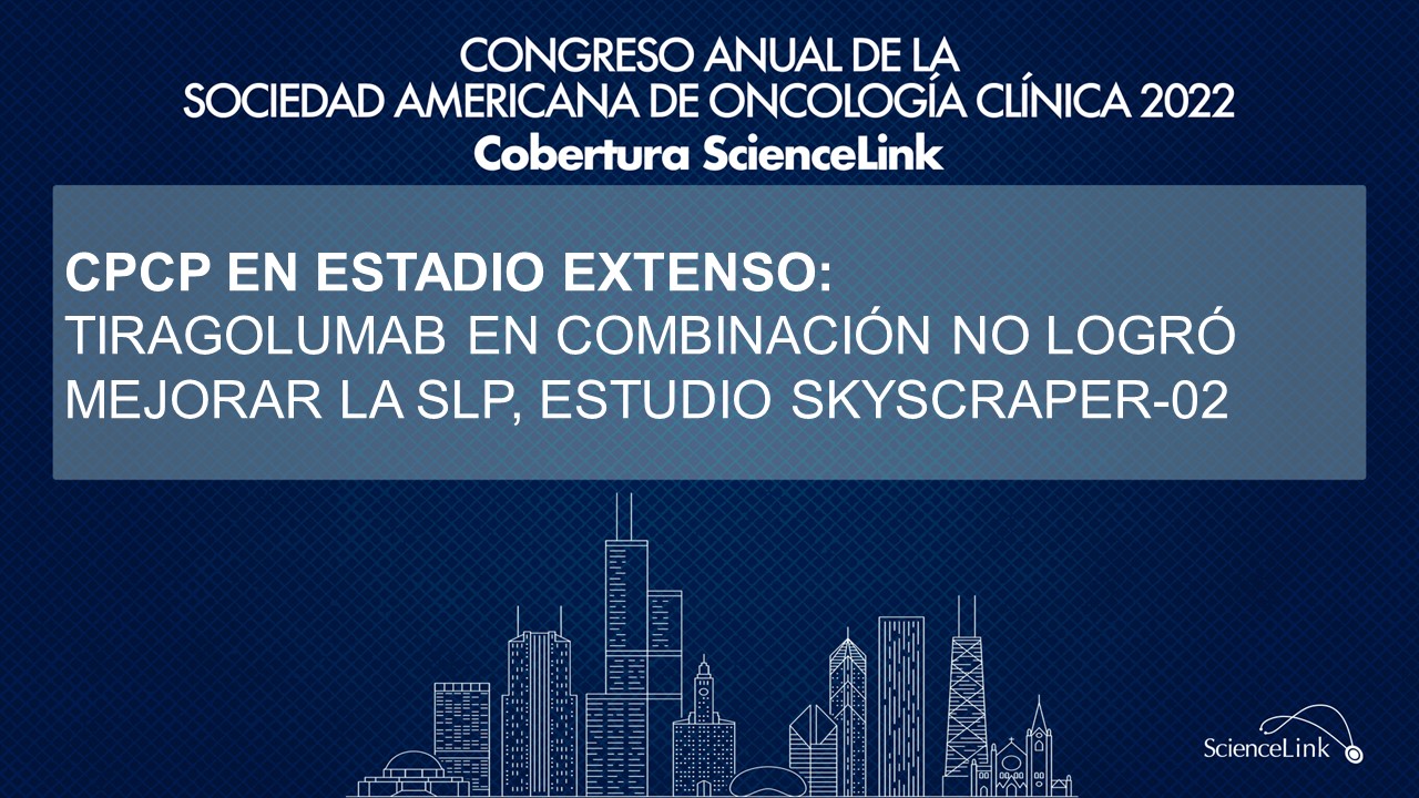 CPCP en estadio extenso: Tiragolumab en combinación no logró mejorar la SLP, estudio SKYSCRAPER-02