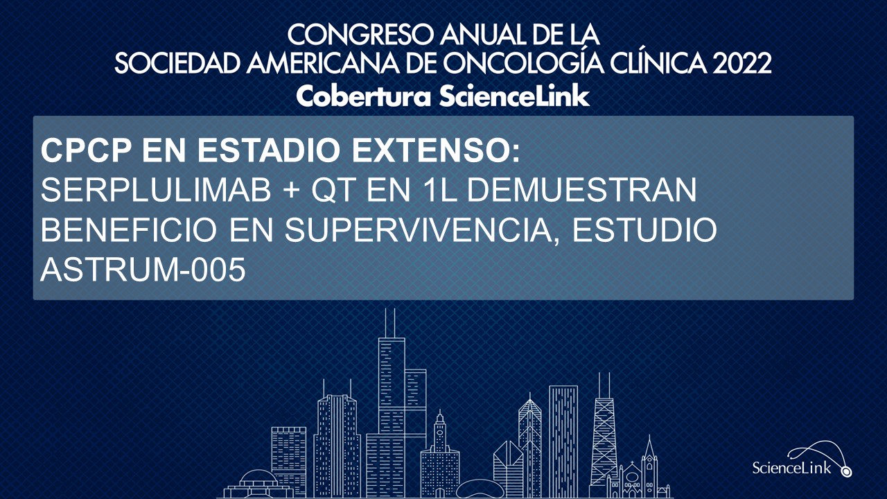 CPCP en estadio extenso: Serplulimab + QT en 1L demuestran beneficio en supervivencia, estudio ASTRUM-005