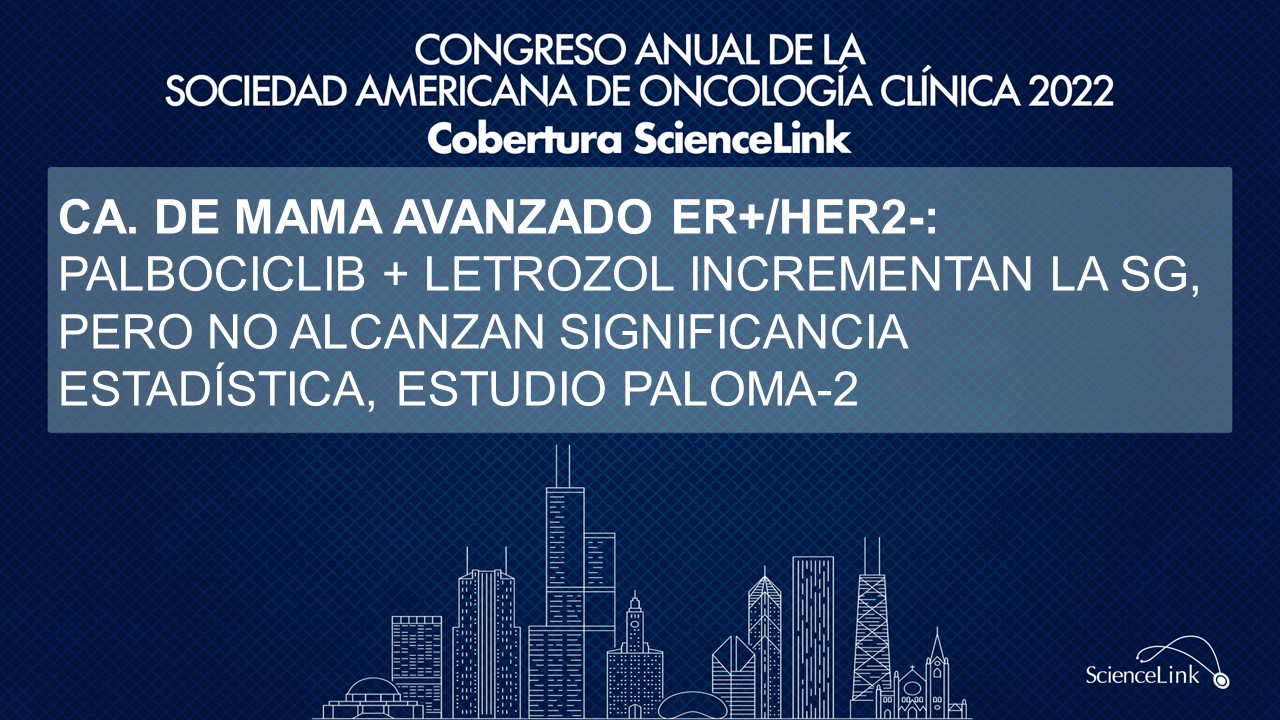 Ca. de mama avanzado ER+/HER2-: Palbociclib + letrozol incrementan la SG, pero no alcanzan significancia estadística, estudio PALOMA-2