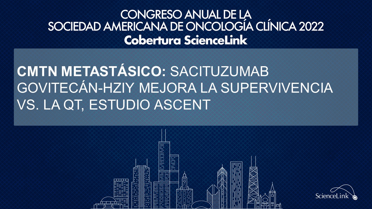 CMTN metastásico: Sacituzumab govitecán-hziy mejora la supervivencia vs. la QT, estudio ASCENT