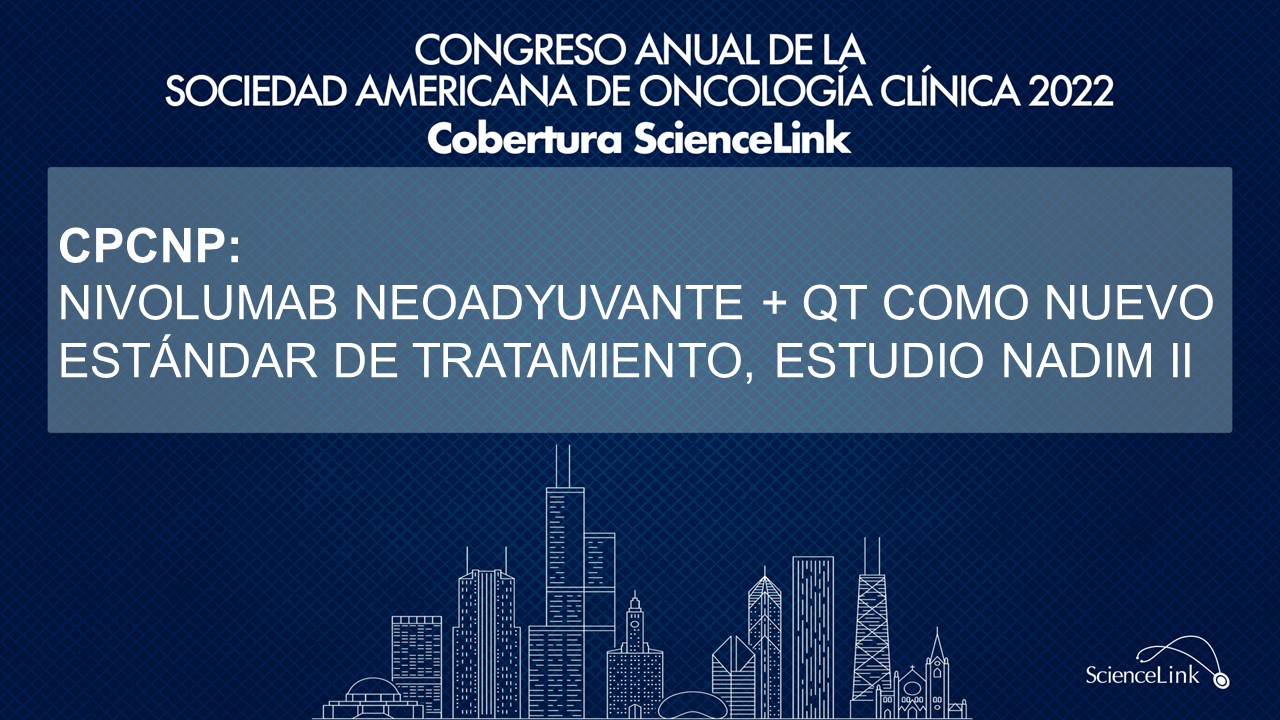 CPCNP: Nivolumab neoadyuvante + QT como nuevo estándar de tratamiento, estudio NADIM II