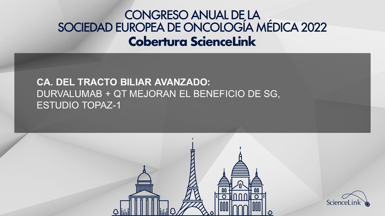 Ca. del tracto biliar avanzado: Durvalumab + QT mejoran el beneficio de SG, estudio TOPAZ-1