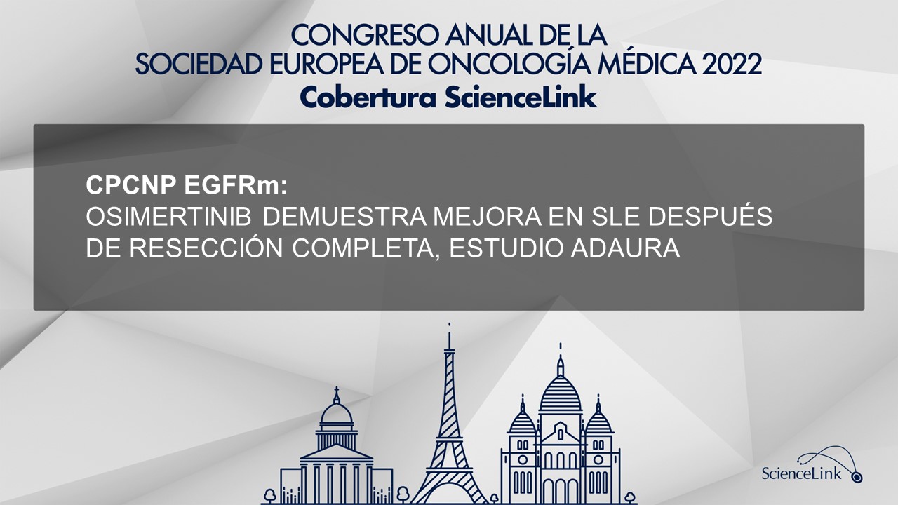CPCNP EGFRm: Osimertinib demuestra mejora en SLE después de resección completa, estudio ADAURA