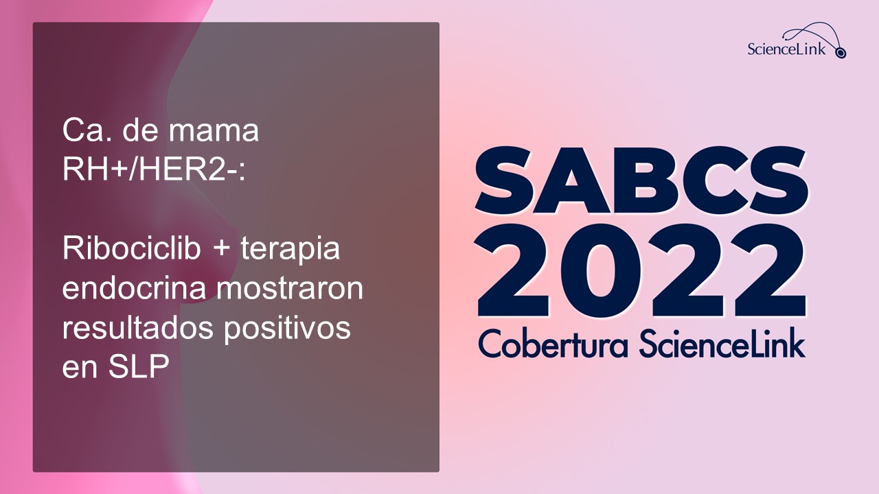 Ca. de mama RH+/HER2-: Ribociclib + terapia endocrina mostraron resultados positivos en SLP