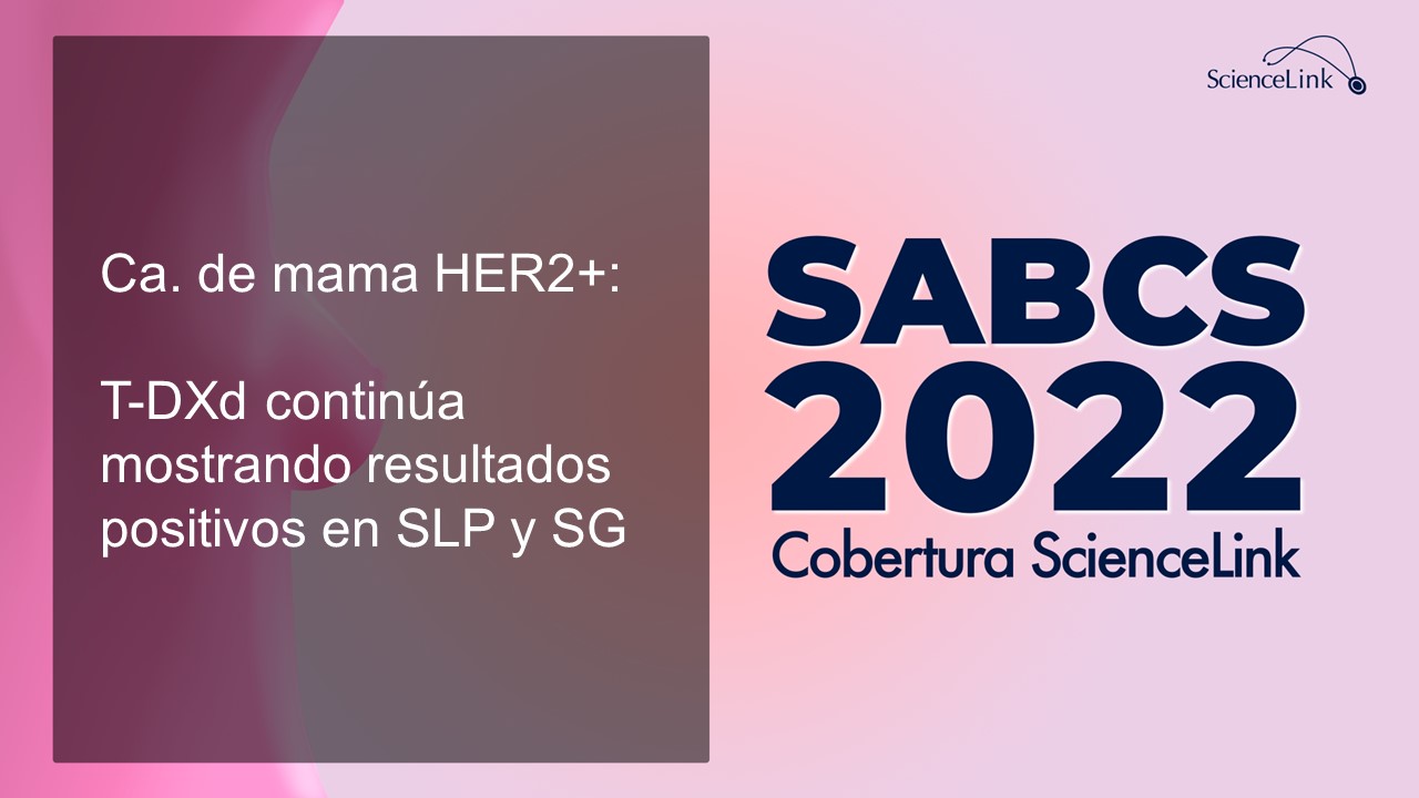 Cáncer de mama HER2+: T-DXd continúa mostrando resultados positivos en SLP y SG