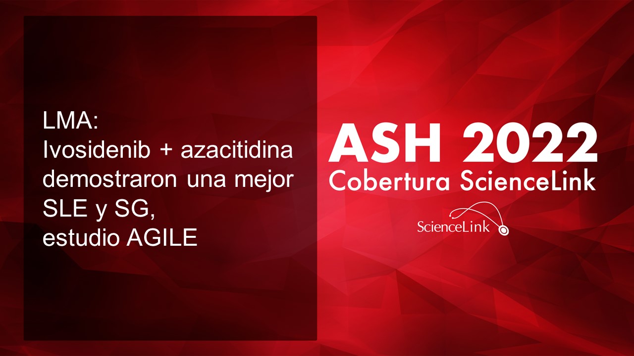 LMA: Ivosidenib + azacitidina demostraron una mejor SLE y SG, estudio AGILE