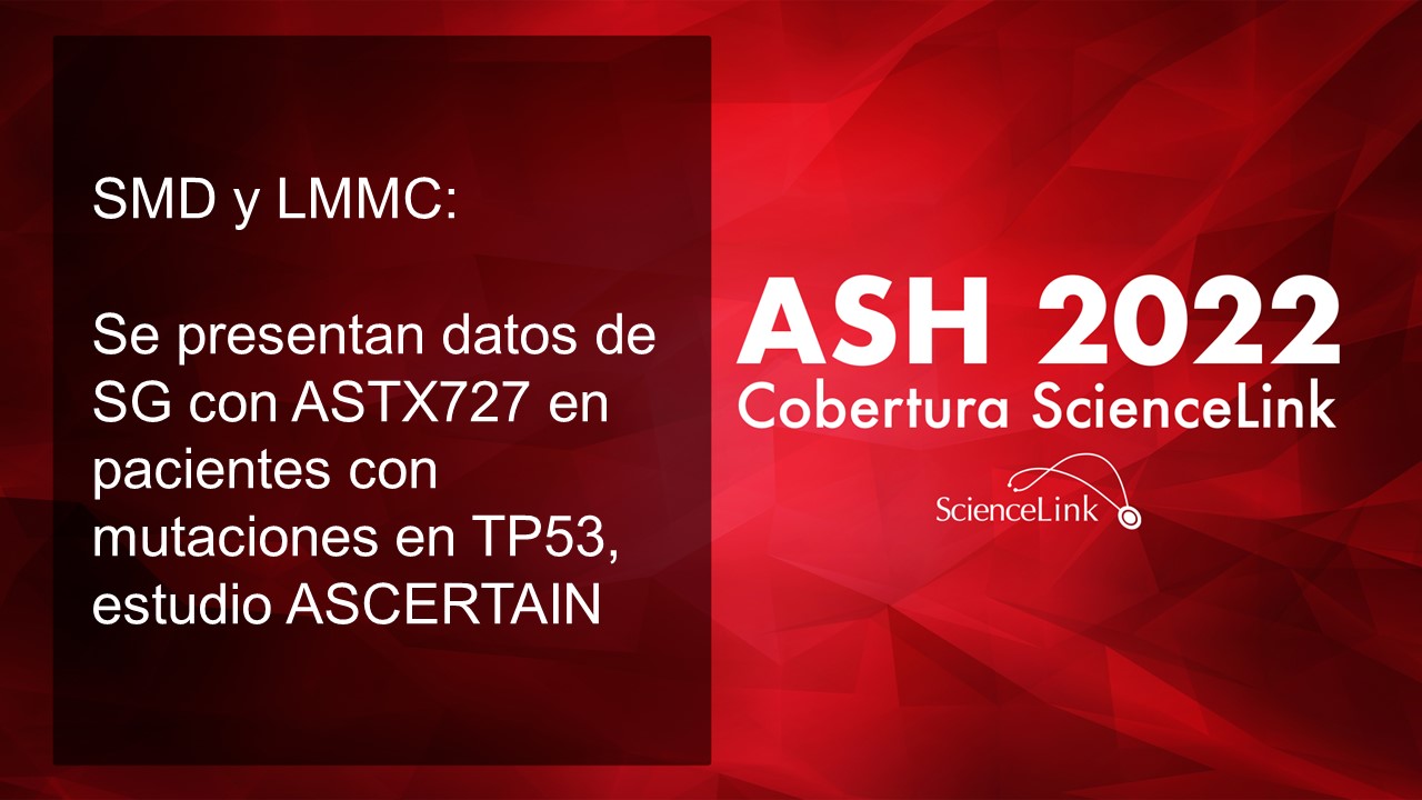 SMD y LMMC: Se presentan datos de SG con ASTX727 en pacientes con mutaciones en TP53, estudio ASCERTAIN