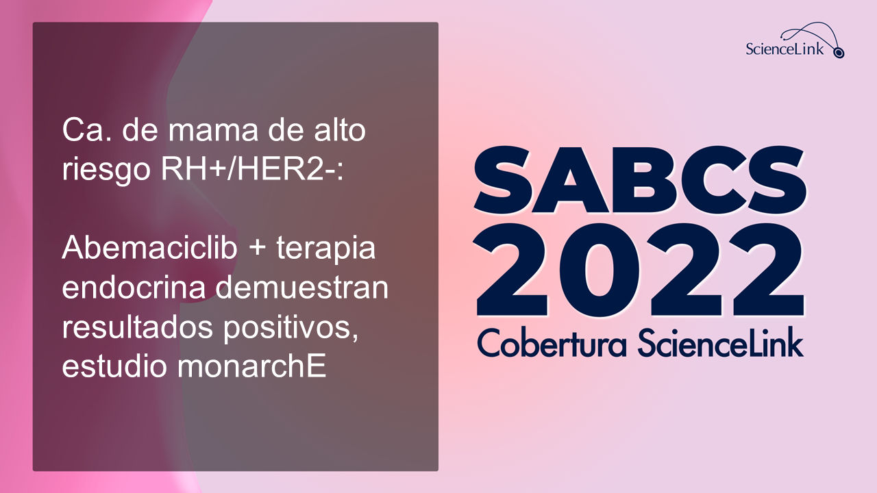 Ca. de mama de alto riesgo RH+/HER2-: Abemaciclib + terapia endocrina demuestran resultados positivos, estudio monarchE