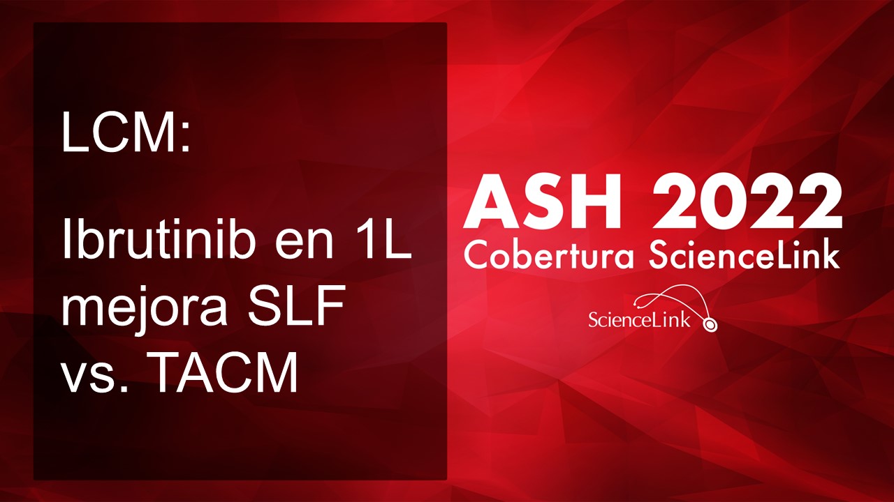 LCM: Ibrutinib en 1L mejora SLF vs. TACM