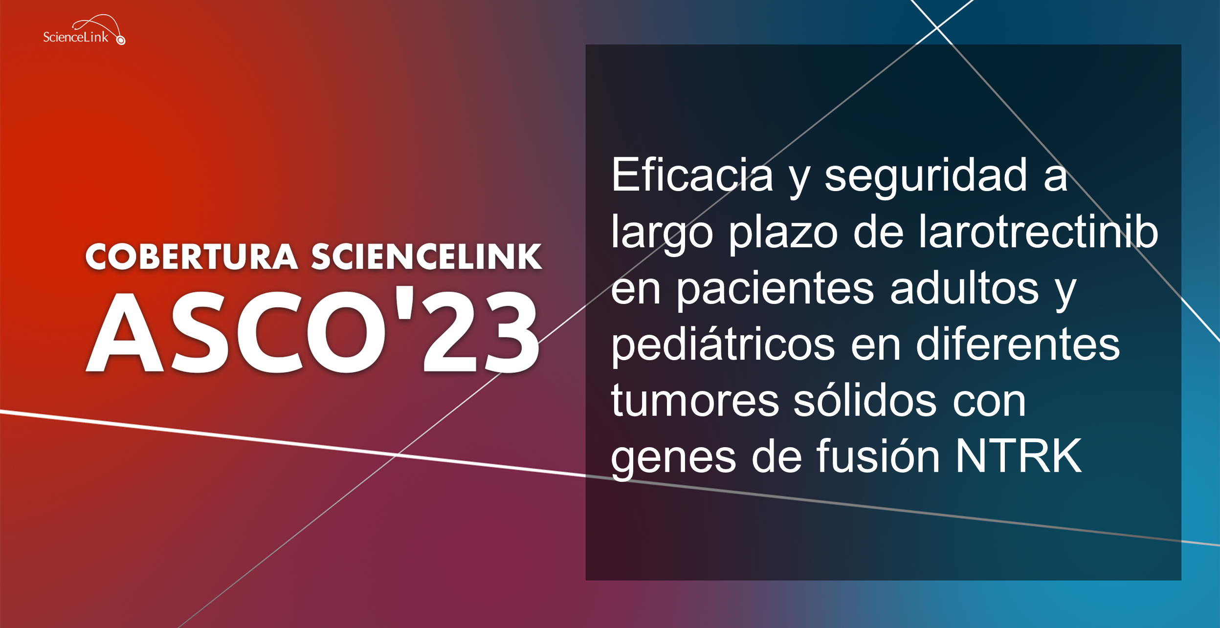 Eficacia y seguridad a largo plazo de larotrectinib en pacientes adultos y pediátricos en diferentes tumores sólidos con genes de fusión NTRK