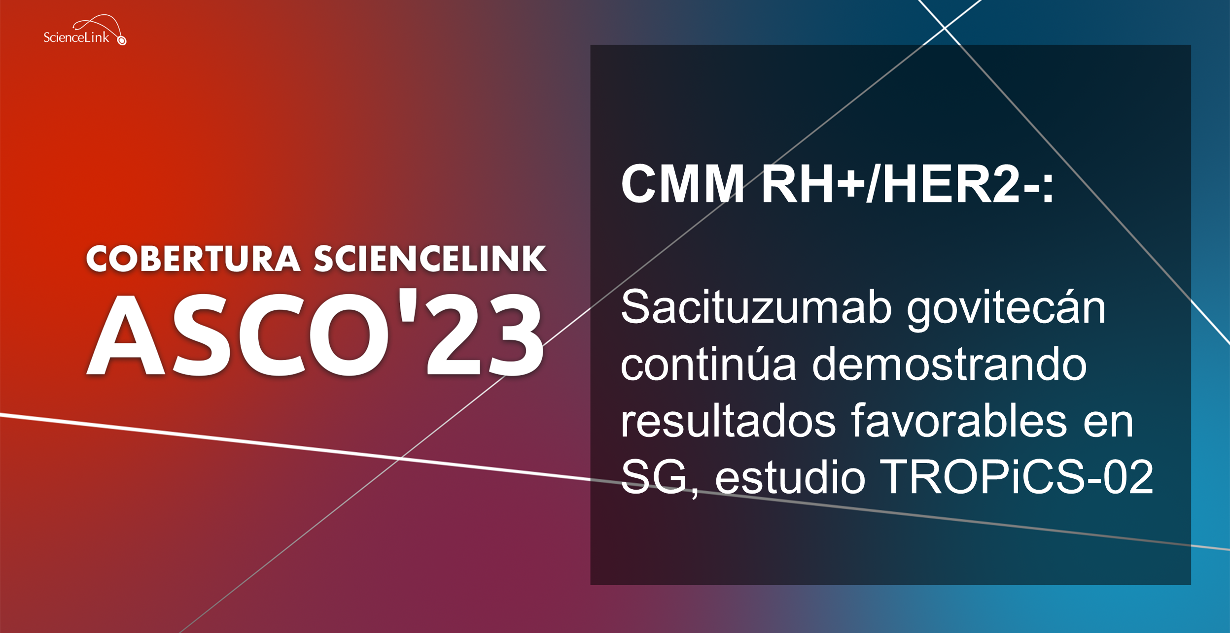 CMM RH+/HER2-: Sacituzumab govitecán continúa demostrando resultados favorables en SG, estudio TROPiCS-02