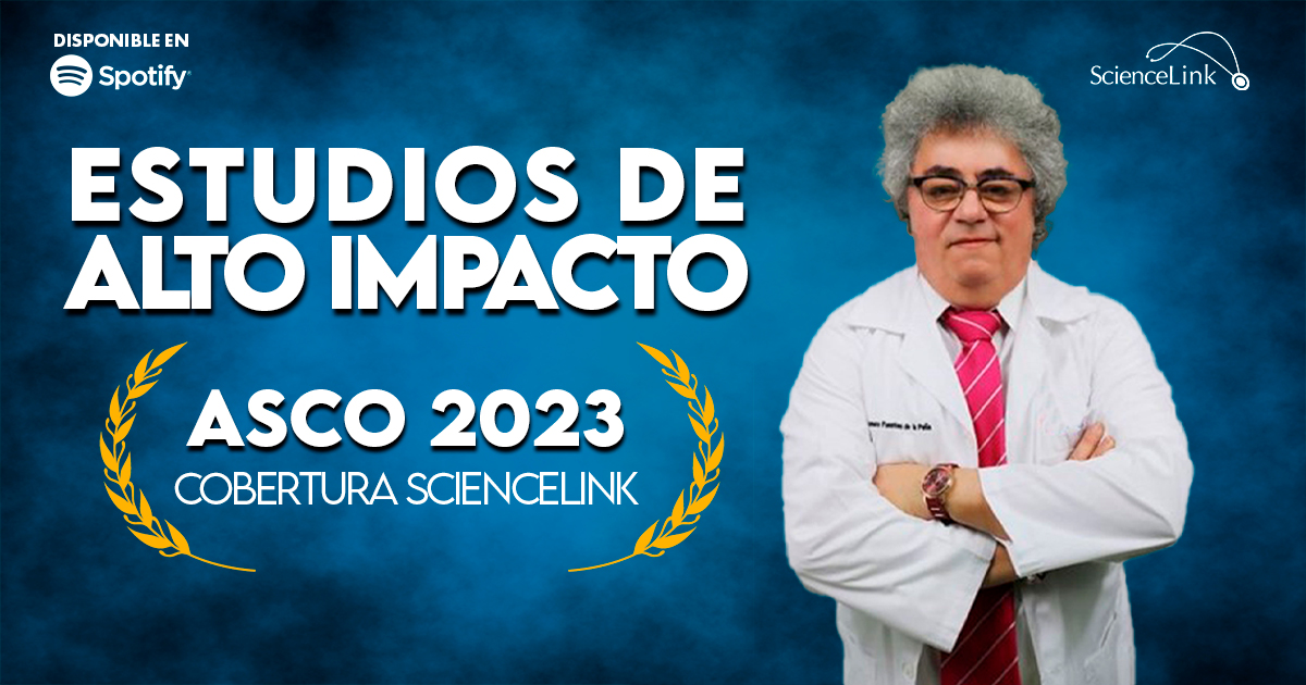 Cobertura ScienceLink ASCO 2023: Estudios de alto impacto