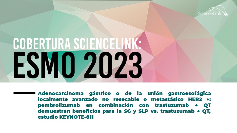 Adenocarcinoma gástrico o de la unión gastroesofágica localmente avanzado no resecable o metastásico HER2 +: pembrolizumab en combinación con trastuzumab + QT demuestran beneficios para la SG y SLP vs. trastuzumab + QT, estudio KEYNOTE-811