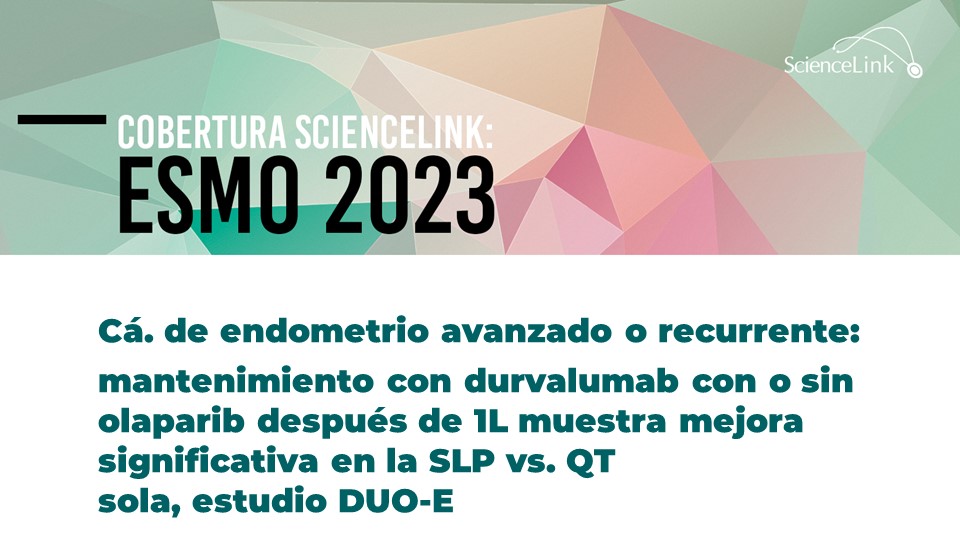 Cá. de endometrio avanzado o recurrente: mantenimiento con durvalumab con o sin olaparib después de 1L muestra mejora significativa en la SLP vs. QT sola, estudio DUO-E