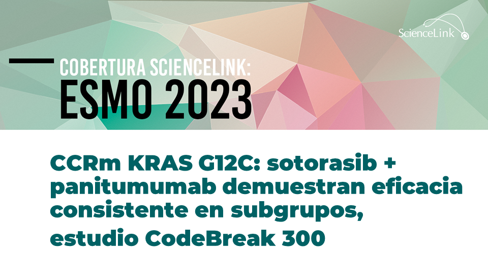 CCRm KRAS G12C: sotorasib + panitumumab demuestran eficacia consistente en subgrupos, estudio CodeBreak 300