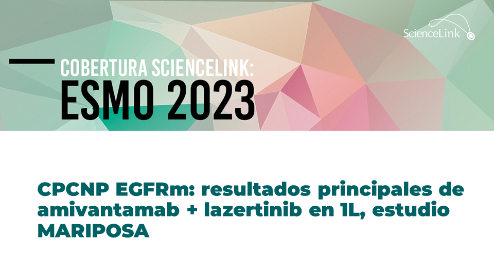 CPCNP EGFRm: resultados principales de amivantamab + lazertinib en 1L, estudio MARIPOSA