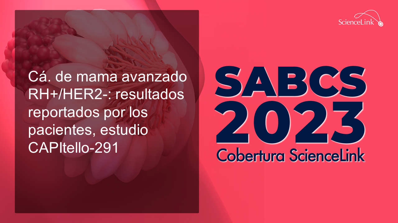 Cá. de mama avanzado RH+/HER2-: resultados reportados por los pacientes, estudio CAPItello-291