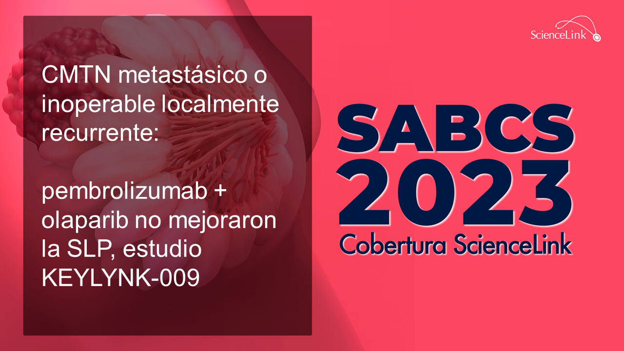 CMTN metastásico o inoperable localmente recurrente: pembrolizumab + olaparib no mejoraron la SLP, estudio KEYLYNK-009