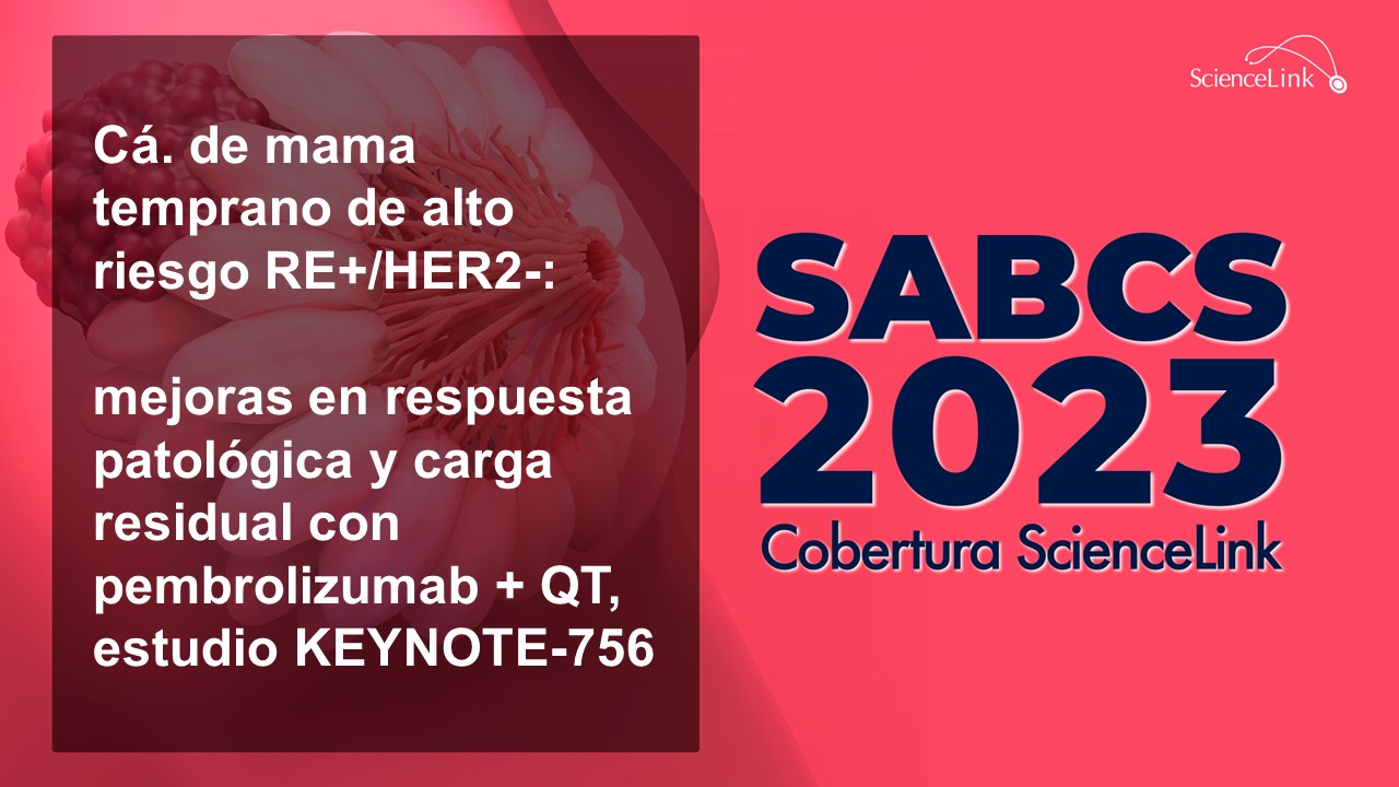 Cá. de mama temprano de alto riesgo RE+/HER2-: mejoras en respuesta patológica y carga residual con pembrolizumab + QT, estudio KEYNOTE-756