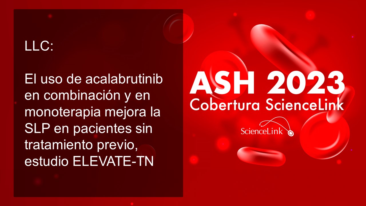LLC: El uso de acalabrutinib en combinación y en monoterapia mejora la SLP en pacientes sin tratamiento previo, estudio ELEVATE-TN