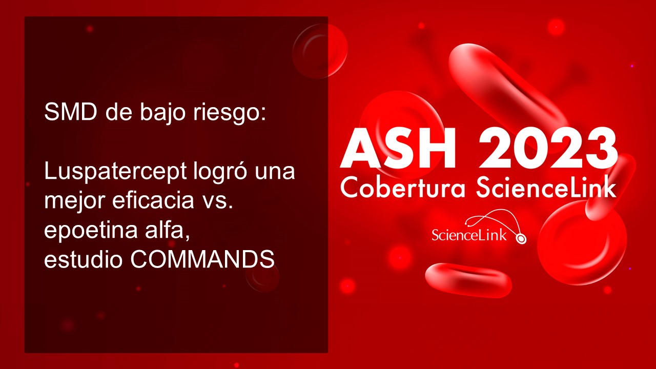 SMD de bajo riesgo: luspatercept logró una mejor eficacia vs. epoetina alfa, estudio COMMANDS