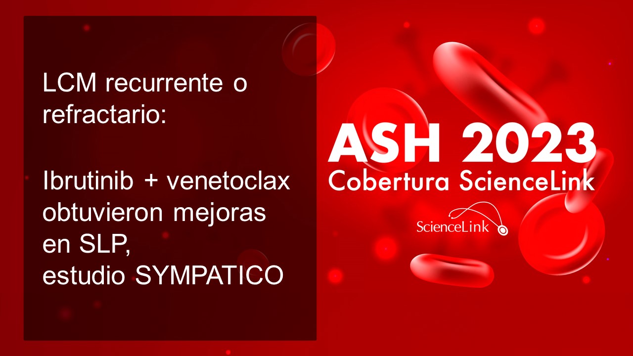 LCM recurrente o refractario: ibrutinib + venetoclax obtuvieron mejoras en SLP, estudio SYMPATICO