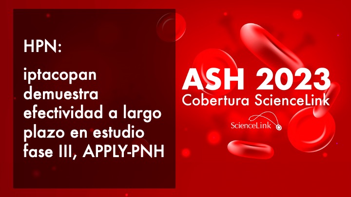 HPN: iptacopan demuestra efectividad a largo plazo en estudio fase III, APPLY-PNH