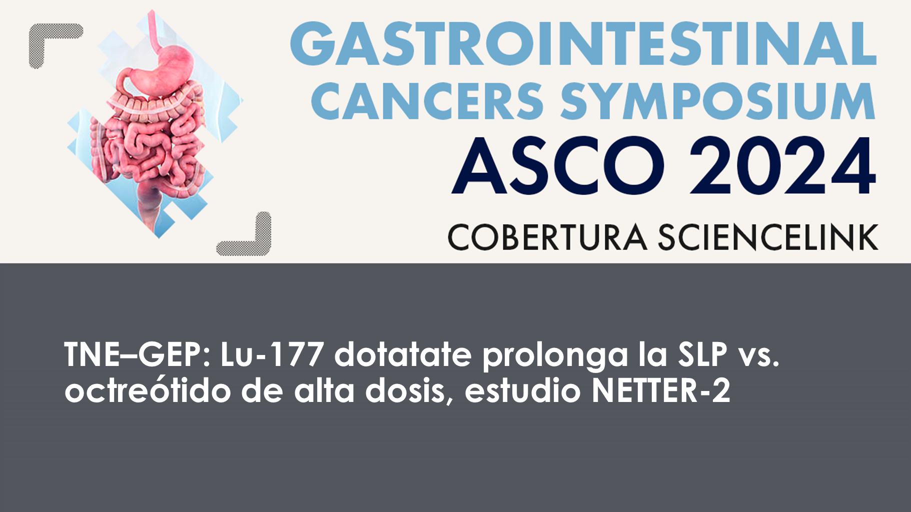 TNE–GEP: Lu-177 dotatate prolonga la SLP vs. octreótido de alta dosis, estudio NETTER-2