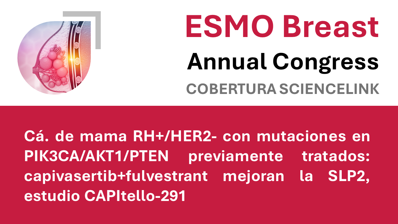 Cá. de mama RH+/HER2- con mutaciones en PIK3CA/AKT1/PTEN previamente tratados: capivasertib+fulvestrant mejoran la SLP2, estudio CAPItello-291