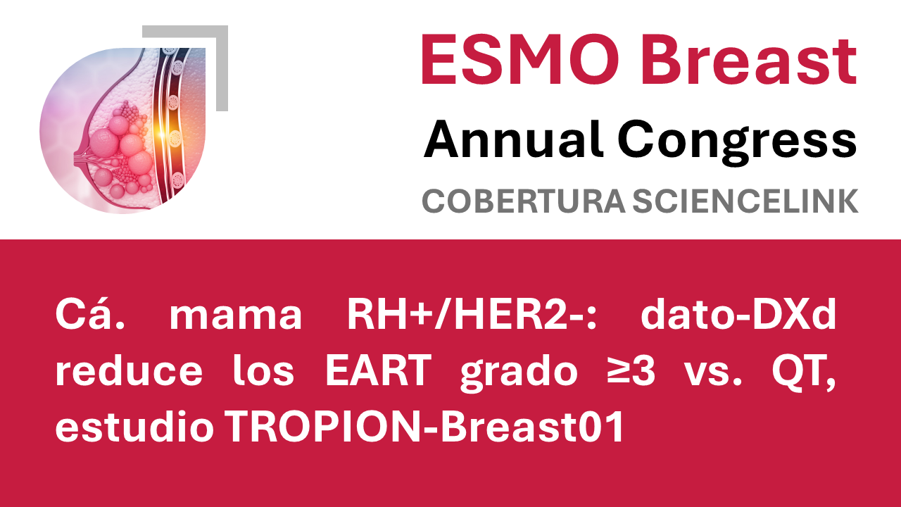 Cá. mama RH+/HER2-: dato-DXd reduce los EART grado ≥3 vs. QT, estudio TROPION-Breast01