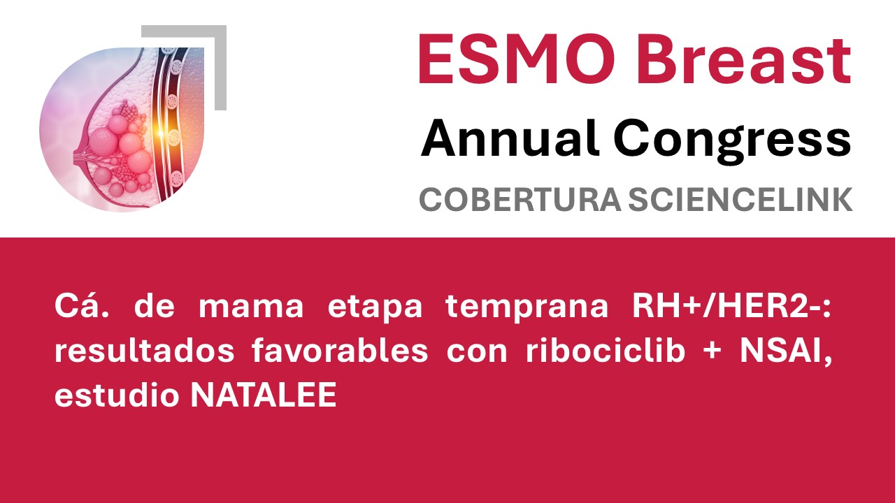 Cá. de mama etapa temprana RH+/HER2-: resultados favorables con ribociclib + NSAI, estudio NATALEE