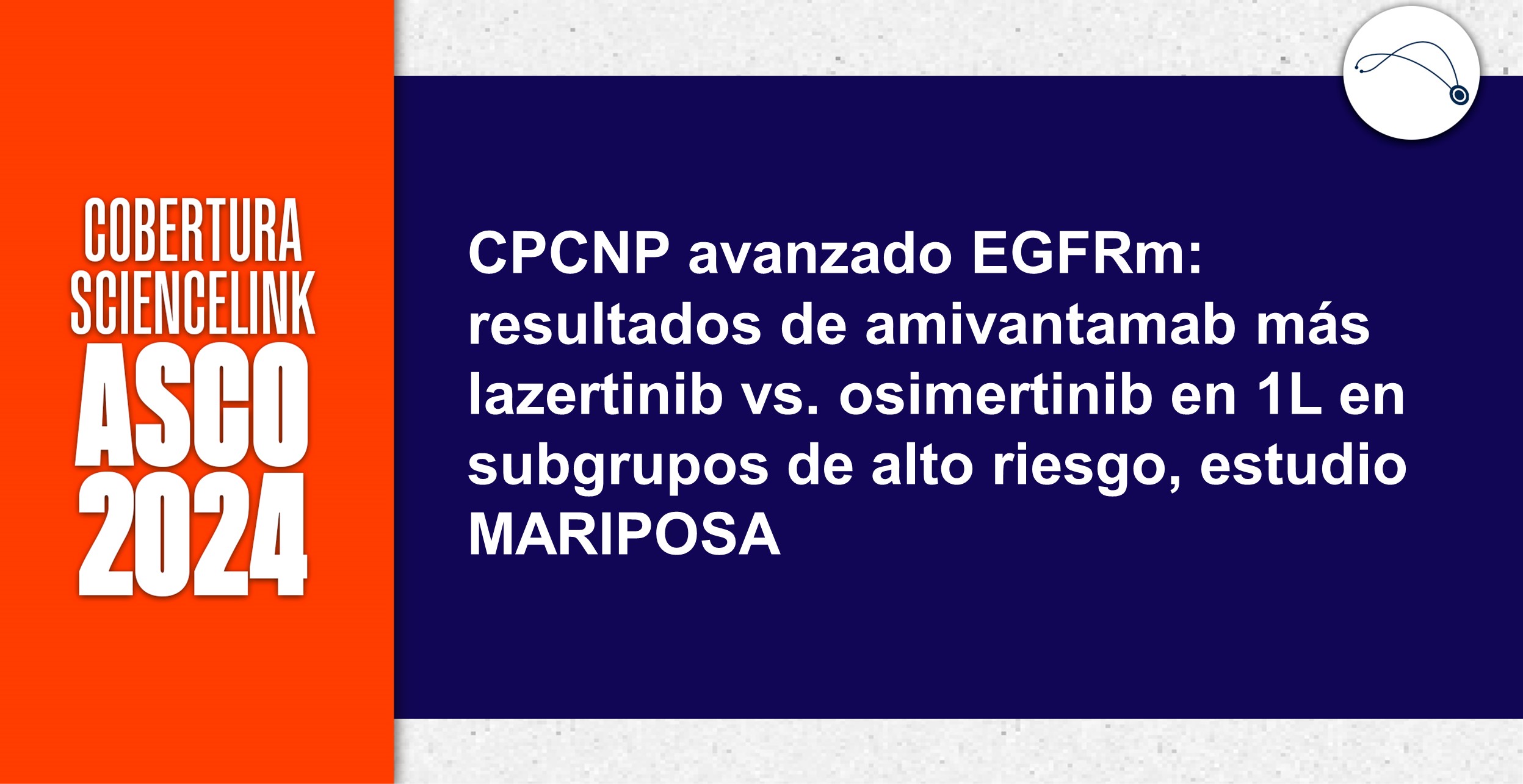 CPCNP avanzado EGFRm: resultados de amivantamab más lazertinib vs. osimertinib en 1L en subgrupos de alto riesgo, estudio MARIPOSA