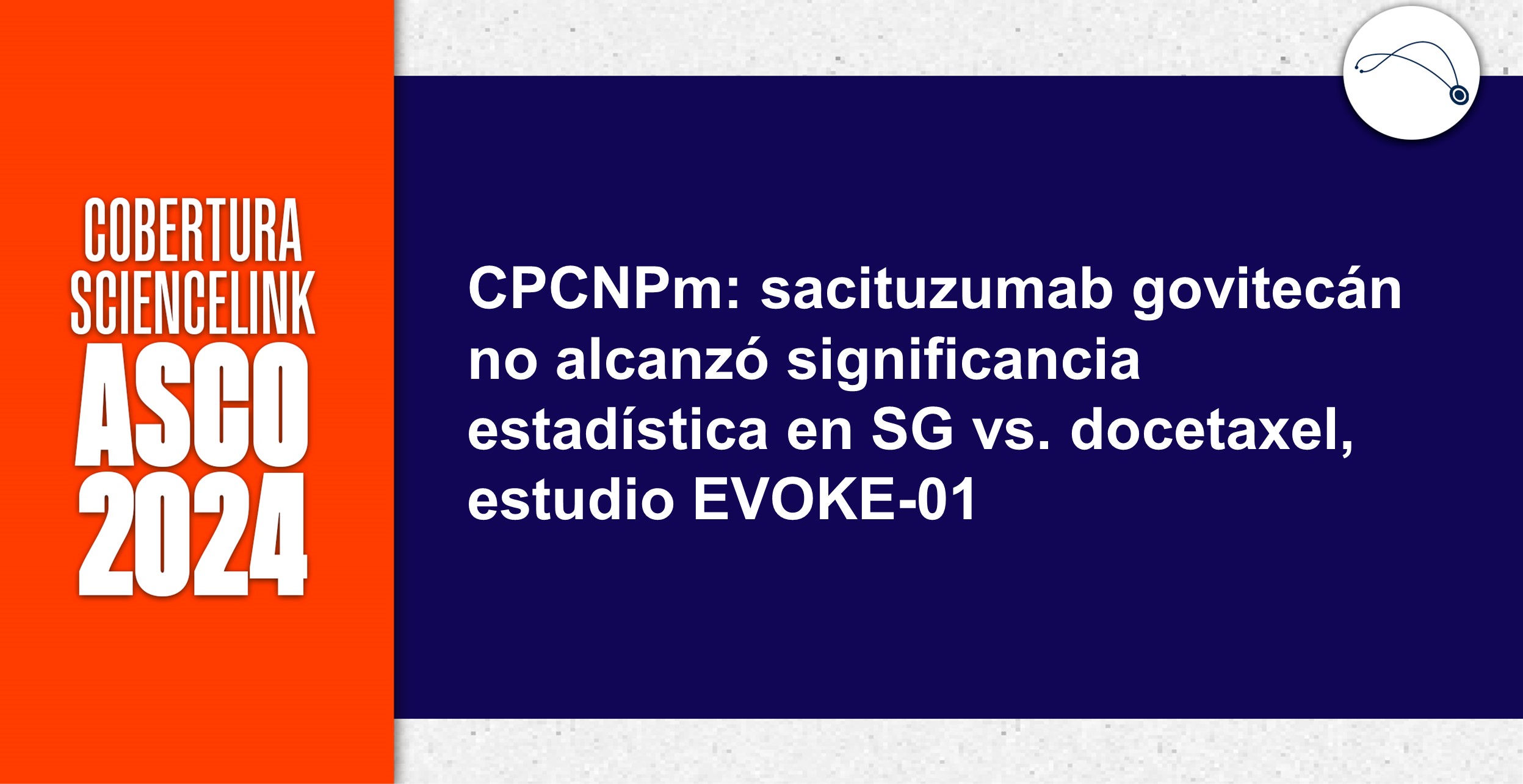 CPCNPm: sacituzumab govitecán no alcanzó significancia estadística en SG vs. docetaxel, estudio EVOKE-01