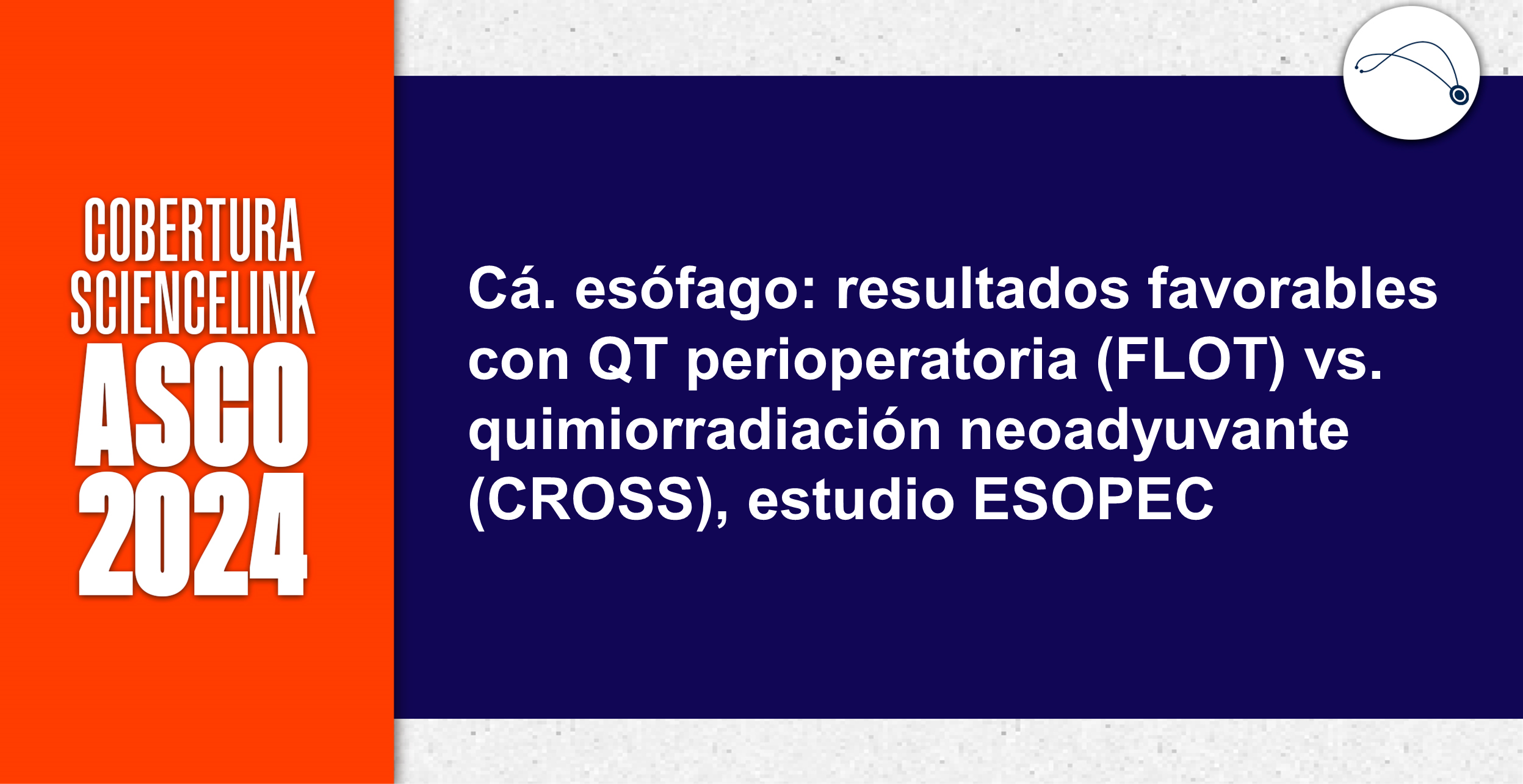 Cá. esófago: resultados favorables con QT perioperatoria (FLOT) vs. quimiorradiación neoadyuvante (CROSS), estudio ESOPEC