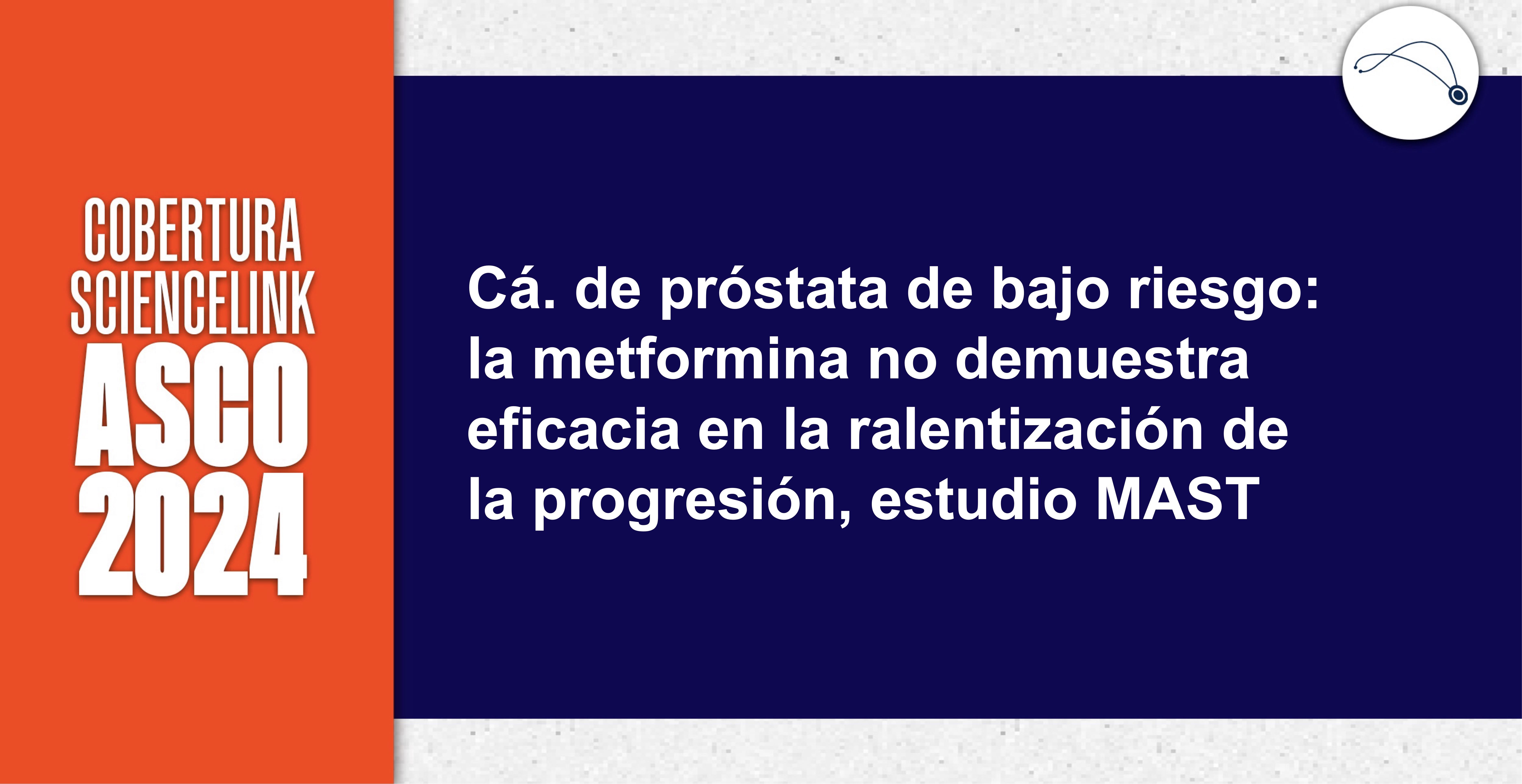 Cá. de próstata de bajo riesgo: la metformina no demuestra eficacia en la ralentización de la progresión, estudio MAST