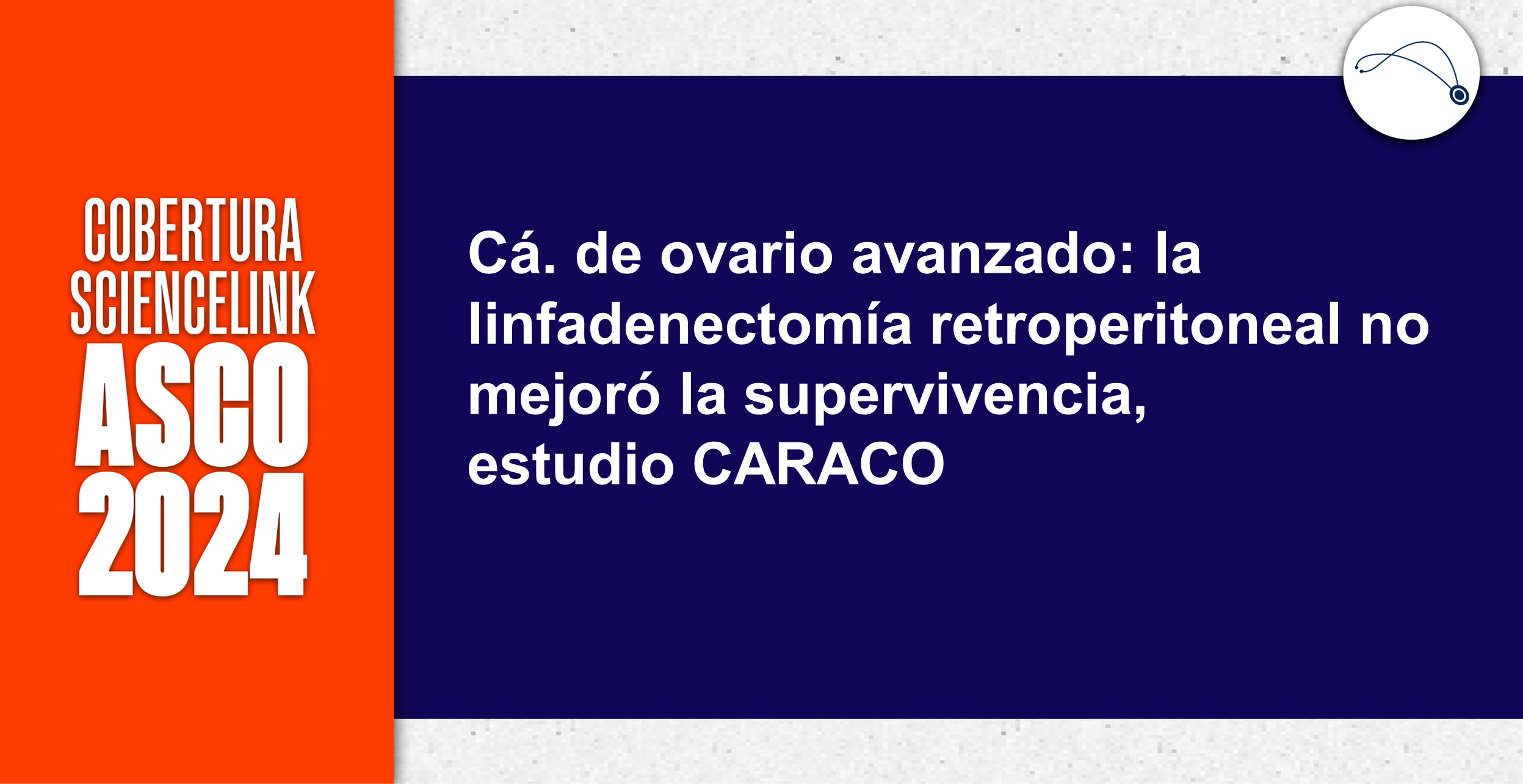 Cá. de ovario avanzado: la linfadenectomía retroperitoneal no mejoró la supervivencia, estudio CARACO