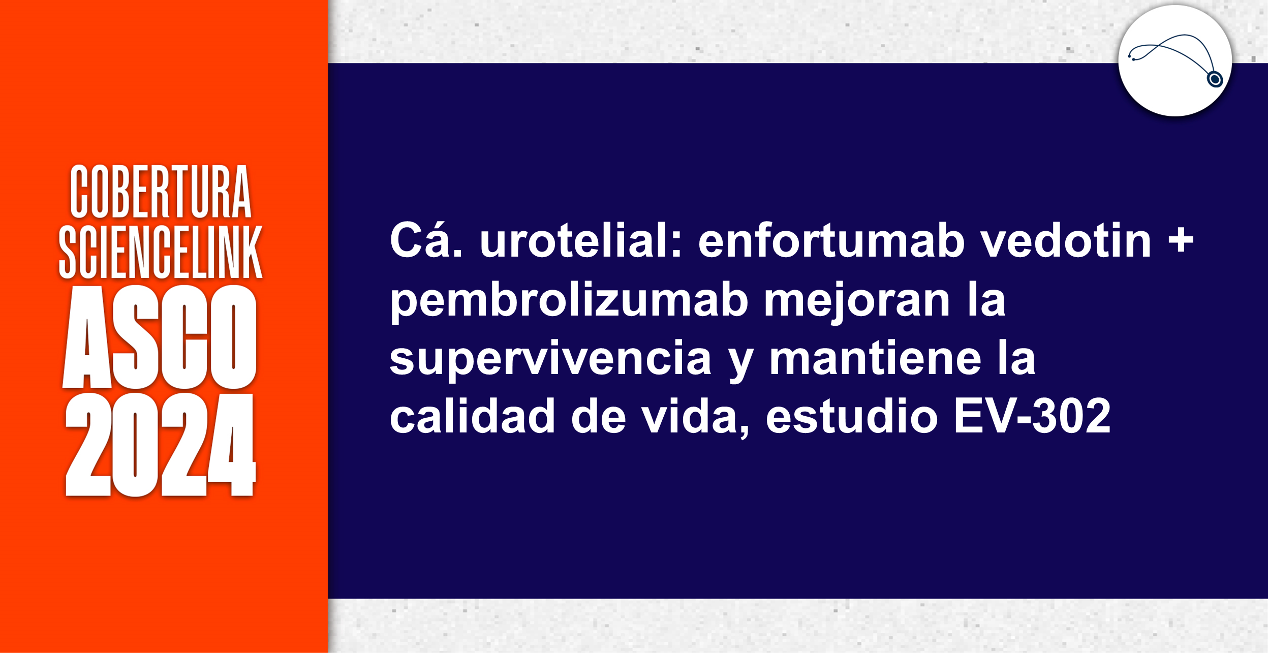 Cá. urotelial: enfortumab vedotin + pembrolizumab mejoran la supervivencia y mantiene la calidad de vida, estudio EV-302