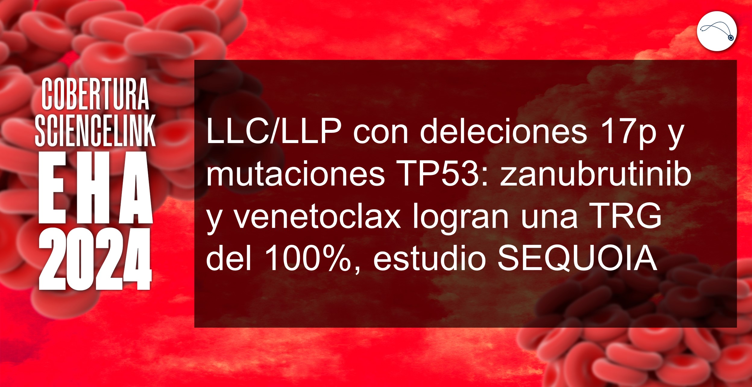 LLC/LLP con deleciones 17p y mutaciones TP53: zanubrutinib y venetoclax logran una TRG del 100%, estudio SEQUOIA
