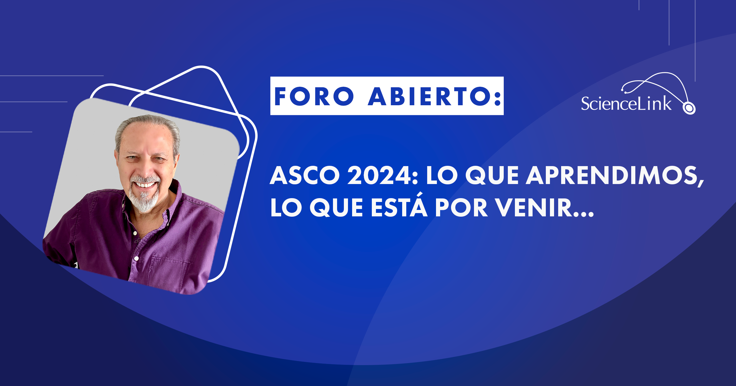 ASCO 2024: Lo que aprendimos, lo que está por venir...