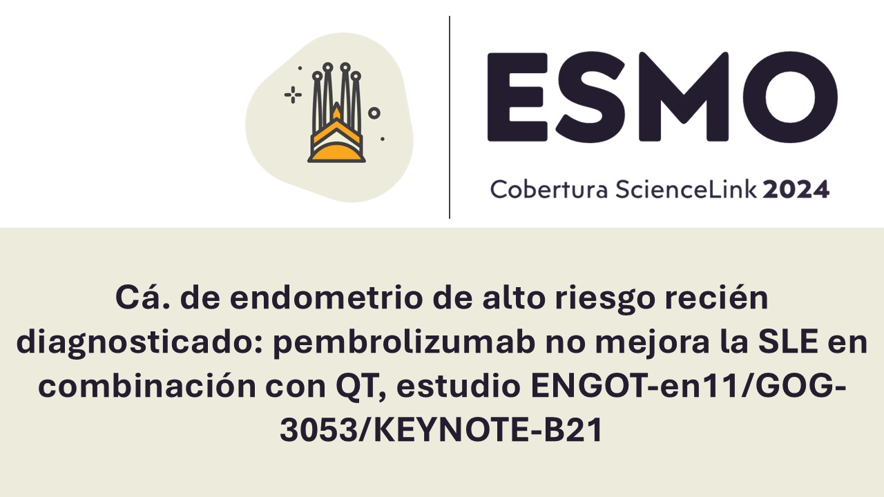 Cá. de endometrio de alto riesgo recién diagnosticado: pembrolizumab no mejora la SLE en combinación con QT, estudio ENGOT-en11/GOG-3053/KEYNOTE-B21