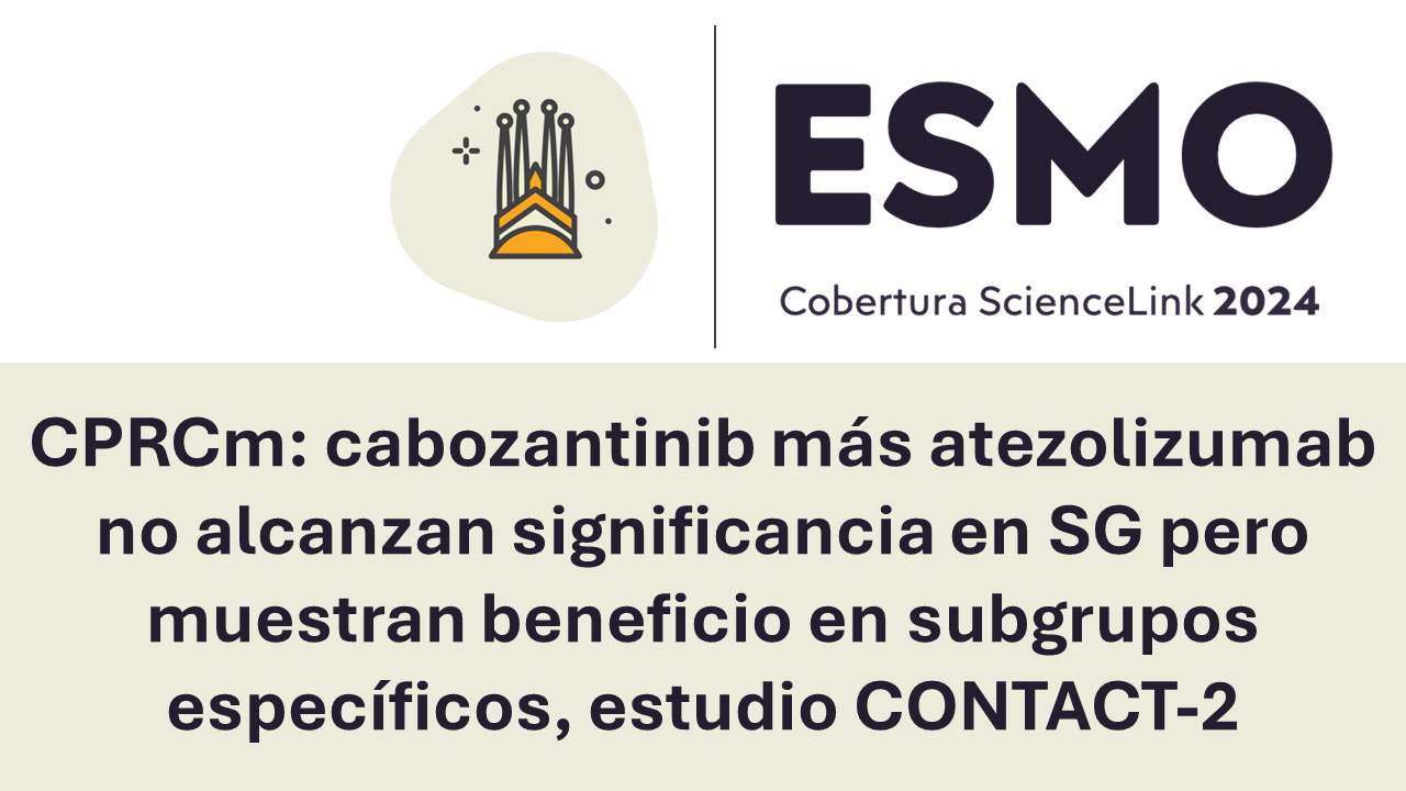 CPRCm: cabozantinib más atezolizumab no alcanzan significancia en SG pero muestran beneficio en subgrupos específicos, estudio CONTACT-2