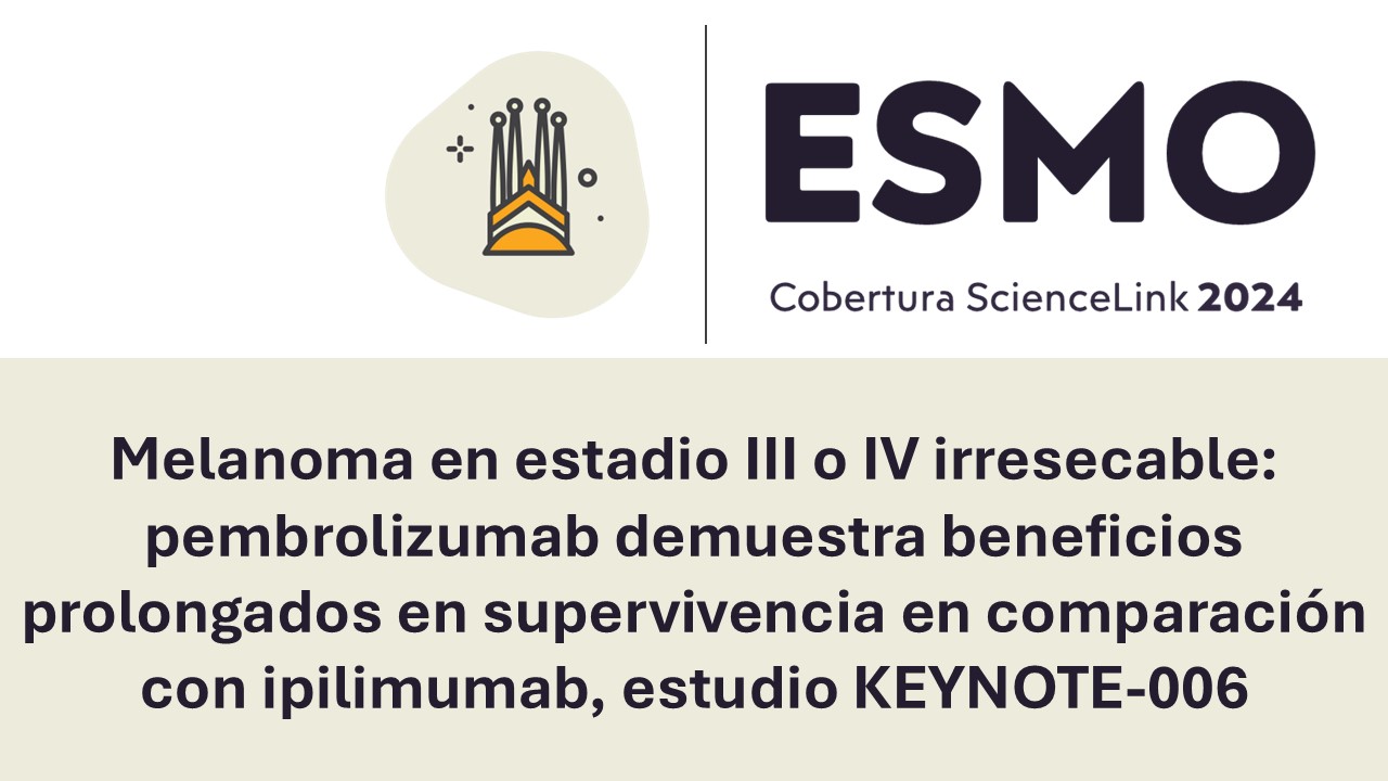 Melanoma en estadio III o IV irresecable: pembrolizumab demuestra beneficios prolongados en supervivencia en comparación con ipilimumab, estudio KEYNOTE-006