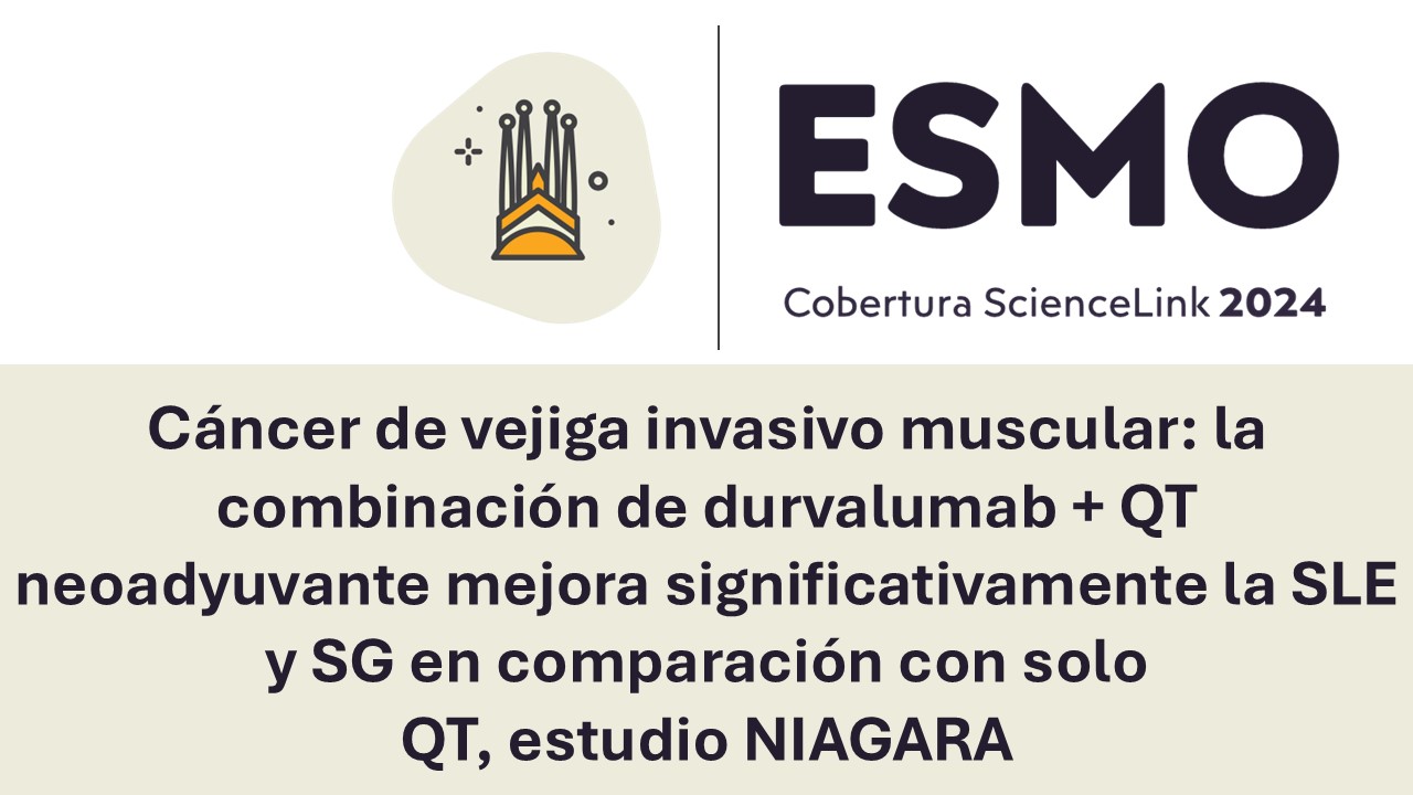 Cáncer de vejiga invasivo muscular: la combinación de durvalumab + QT neoadyuvante mejora significativamente la SLE y SG en comparación con solo QT, estudio NIAGARA