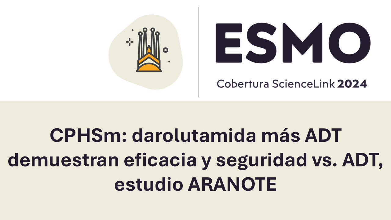 CPHSm: darolutamida más ADT demuestran eficacia y seguridad vs. ADT, estudio ARANOTE