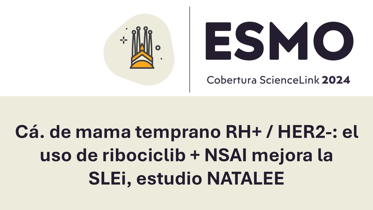Cá. de mama temprano RH+ / HER2-: el uso de ribociclib + NSAI mejora la SLEi, estudio NATALEE