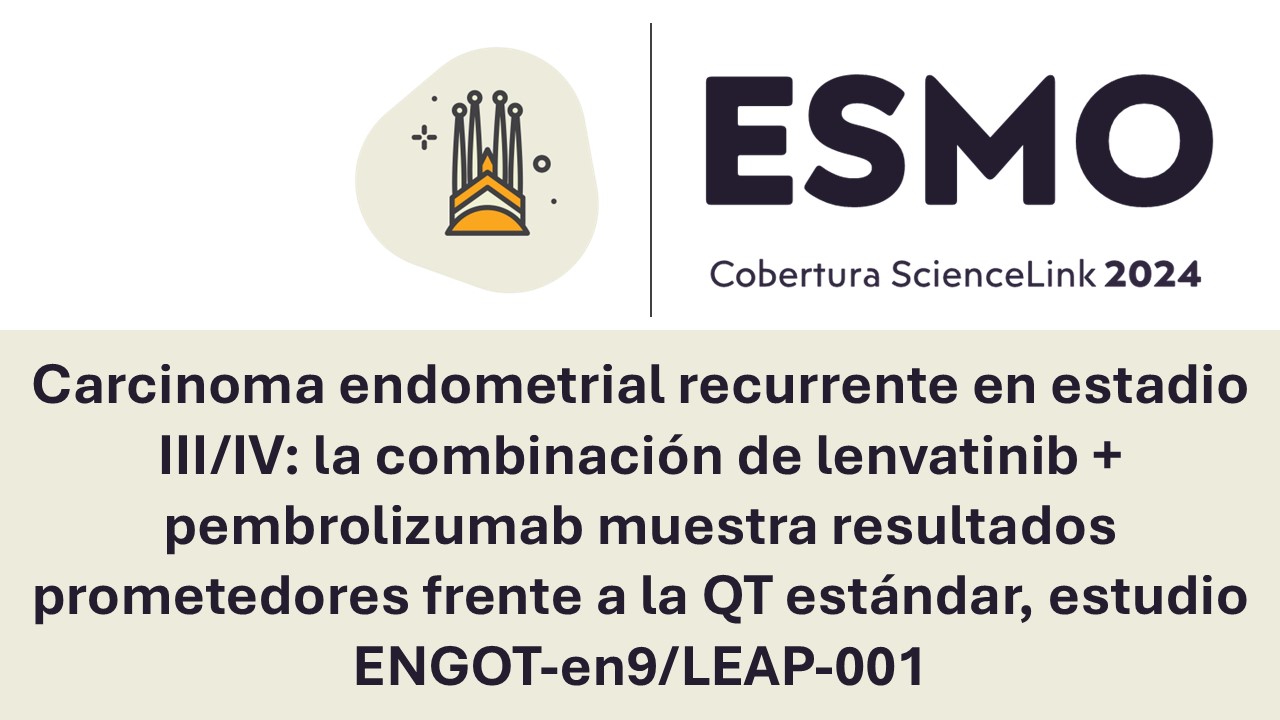 Carcinoma endometrial recurrente en estadio III/IV: la combinación de lenvatinib + pembrolizumab muestra resultados prometedores frente a la QT estándar, estudio ENGOT-en9/LEAP-001