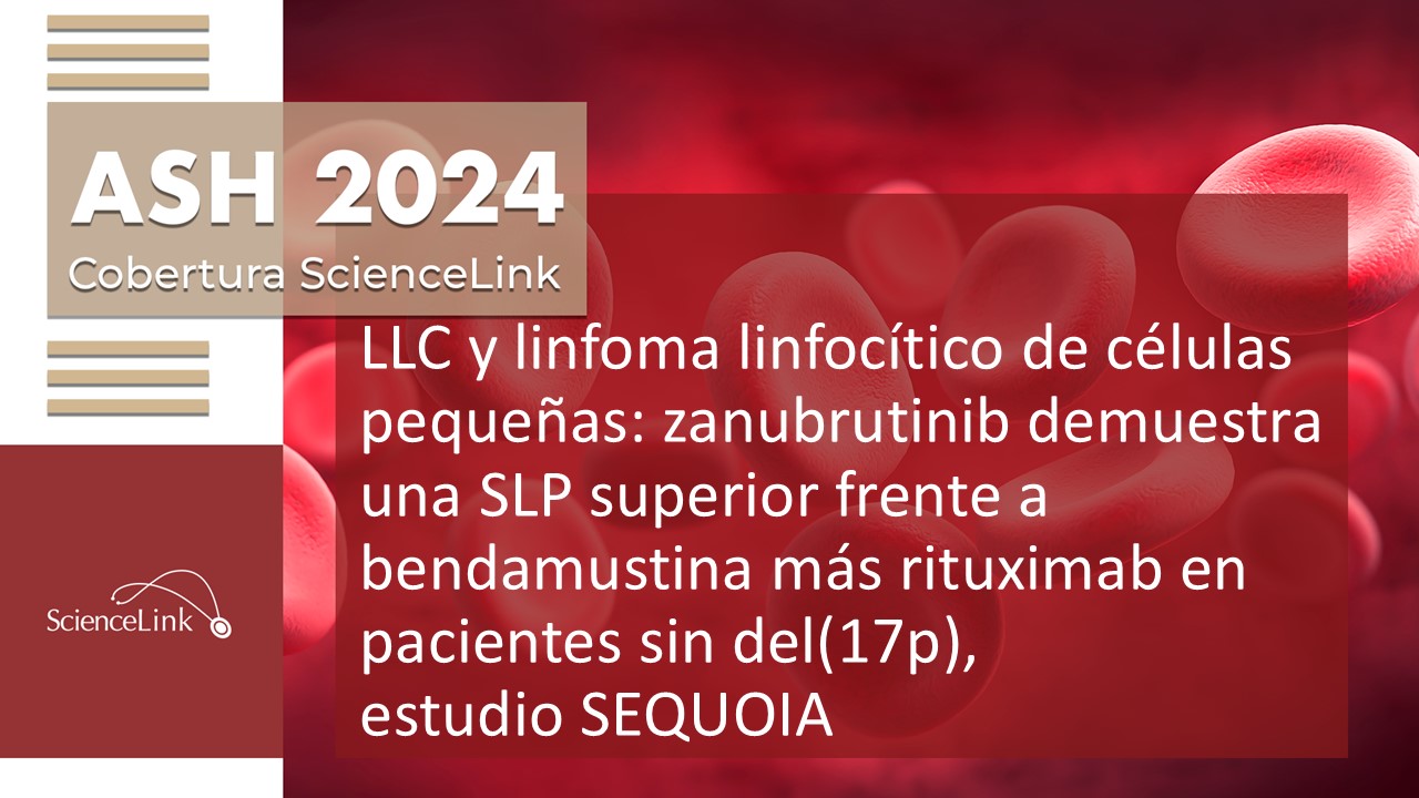LLC y linfoma linfocítico de células pequeñas: zanubrutinib demuestra una SLP superior frente a bendamustina más rituximab en pacientes sin del(17p), estudio SEQUOIA